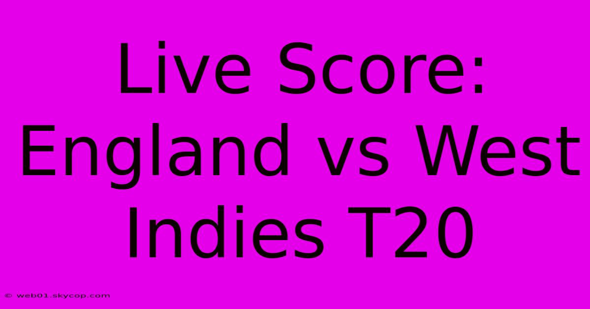 Live Score: England Vs West Indies T20