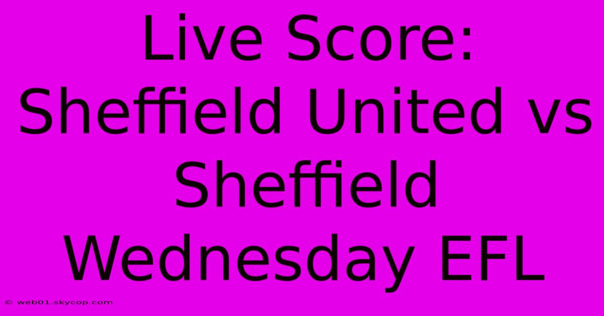 Live Score: Sheffield United Vs Sheffield Wednesday EFL