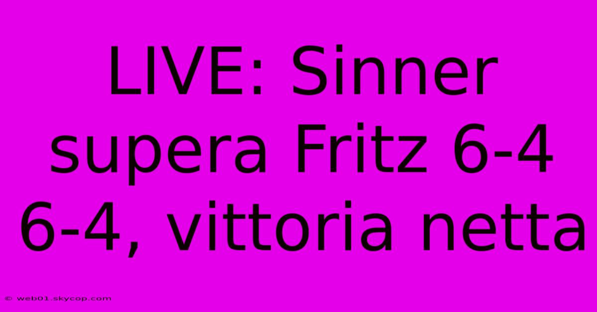 LIVE: Sinner Supera Fritz 6-4 6-4, Vittoria Netta