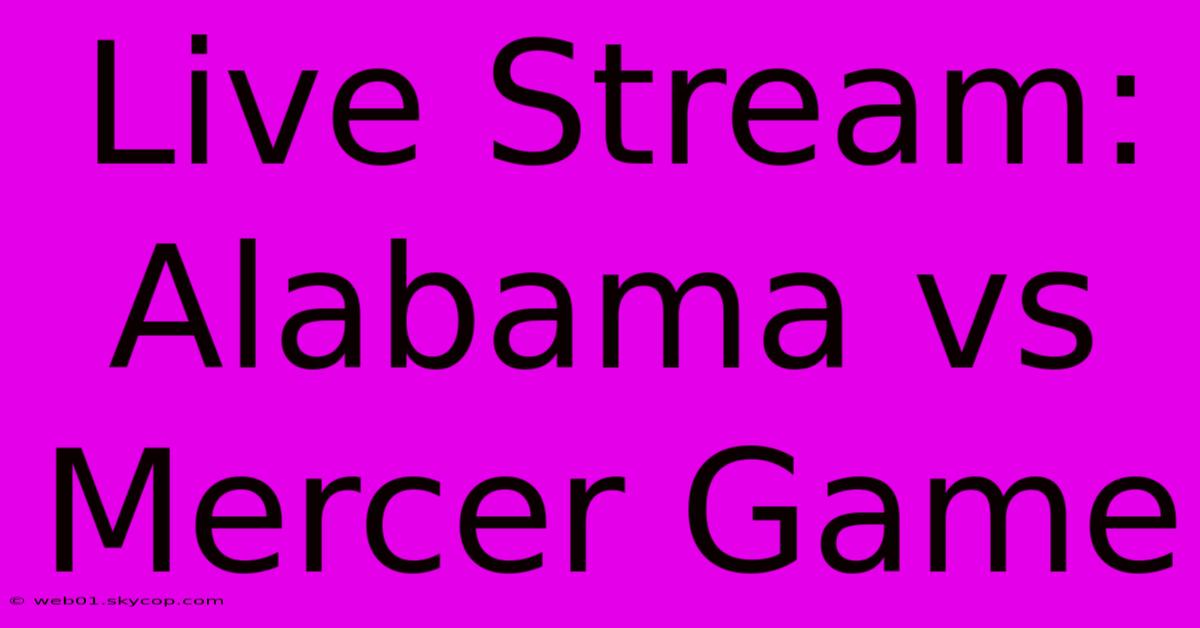 Live Stream: Alabama Vs Mercer Game