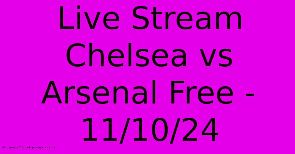 Live Stream Chelsea Vs Arsenal Free - 11/10/24 