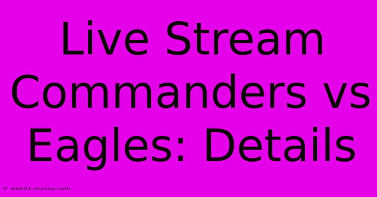 Live Stream Commanders Vs Eagles: Details 