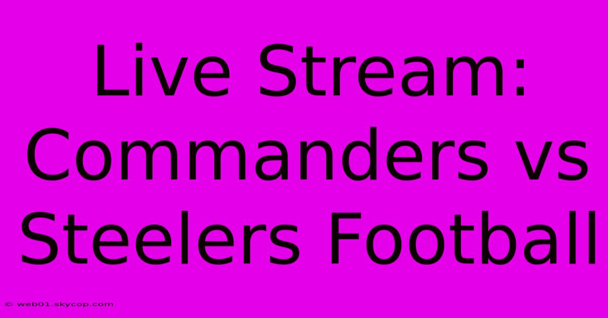 Live Stream: Commanders Vs Steelers Football 