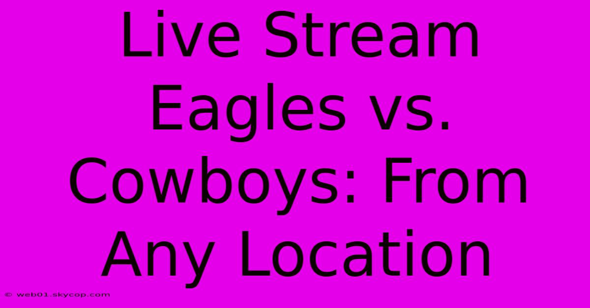 Live Stream Eagles Vs. Cowboys: From Any Location