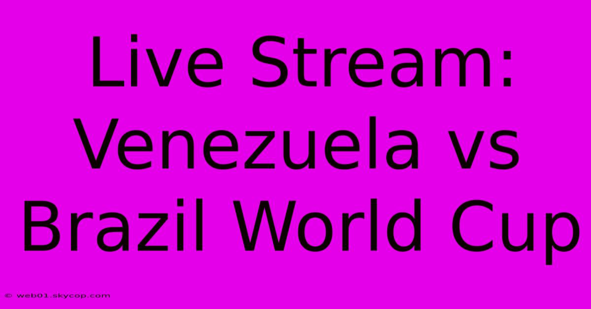 Live Stream: Venezuela Vs Brazil World Cup