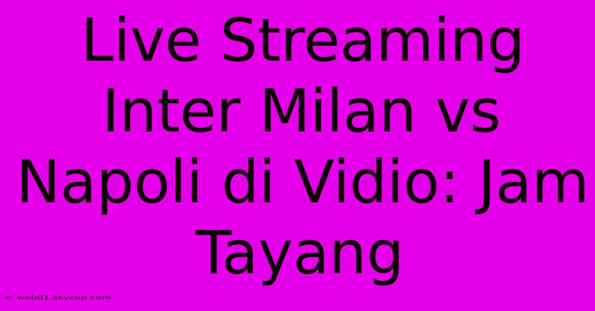 Live Streaming Inter Milan Vs Napoli Di Vidio: Jam Tayang