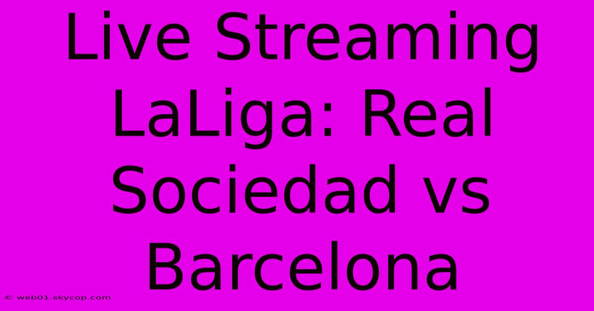 Live Streaming LaLiga: Real Sociedad Vs Barcelona