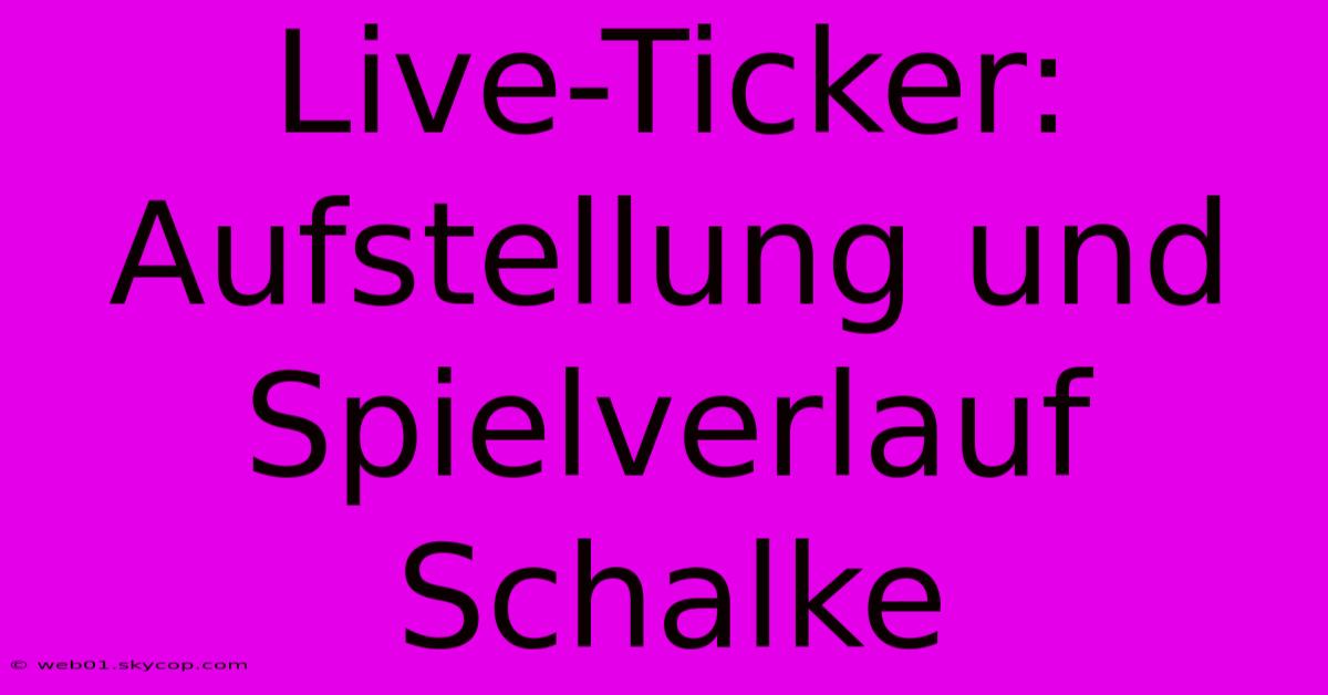 Live-Ticker: Aufstellung Und Spielverlauf Schalke