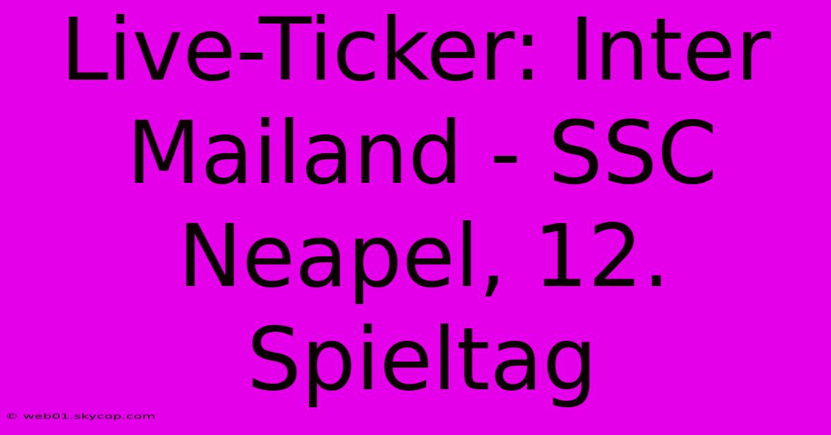 Live-Ticker: Inter Mailand - SSC Neapel, 12. Spieltag