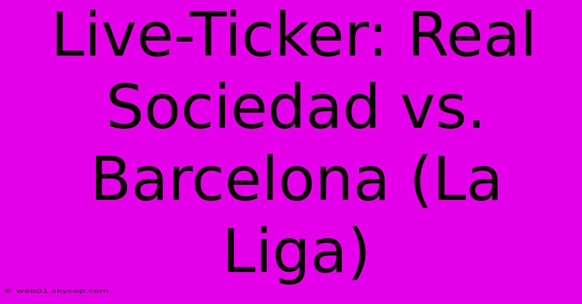 Live-Ticker: Real Sociedad Vs. Barcelona (La Liga)