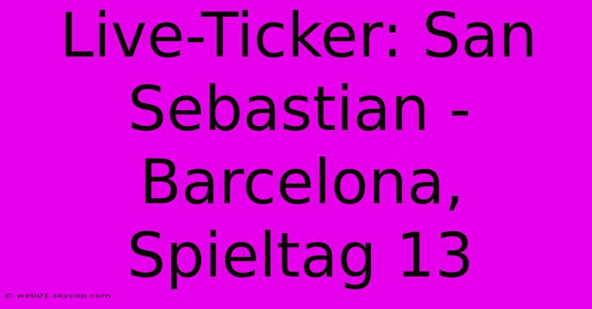 Live-Ticker: San Sebastian - Barcelona, Spieltag 13