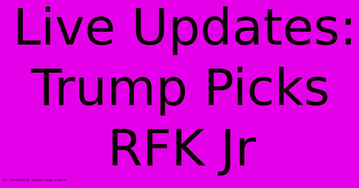 Live Updates: Trump Picks RFK Jr