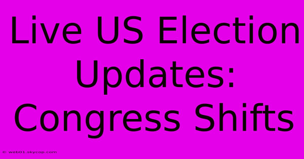 Live US Election Updates: Congress Shifts