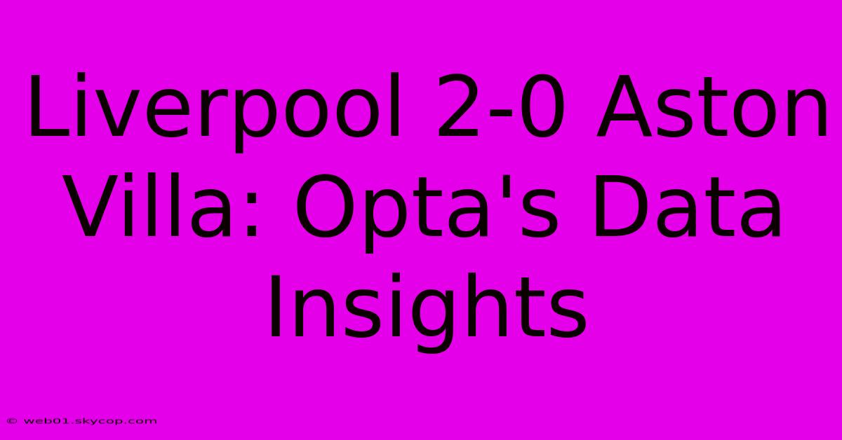 Liverpool 2-0 Aston Villa: Opta's Data Insights