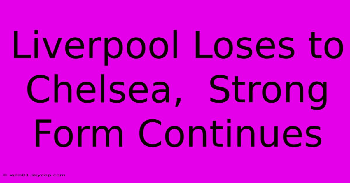 Liverpool Loses To Chelsea,  Strong Form Continues