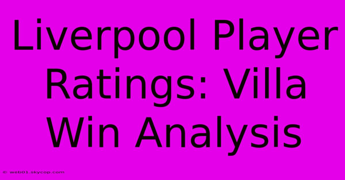 Liverpool Player Ratings: Villa Win Analysis 