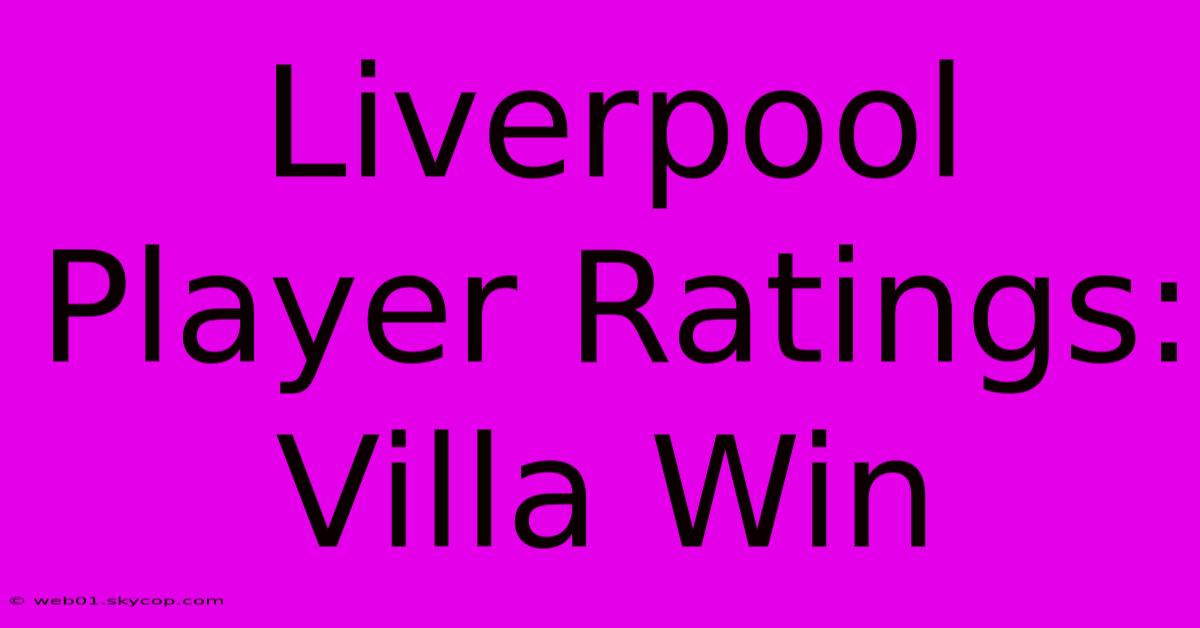 Liverpool Player Ratings: Villa Win