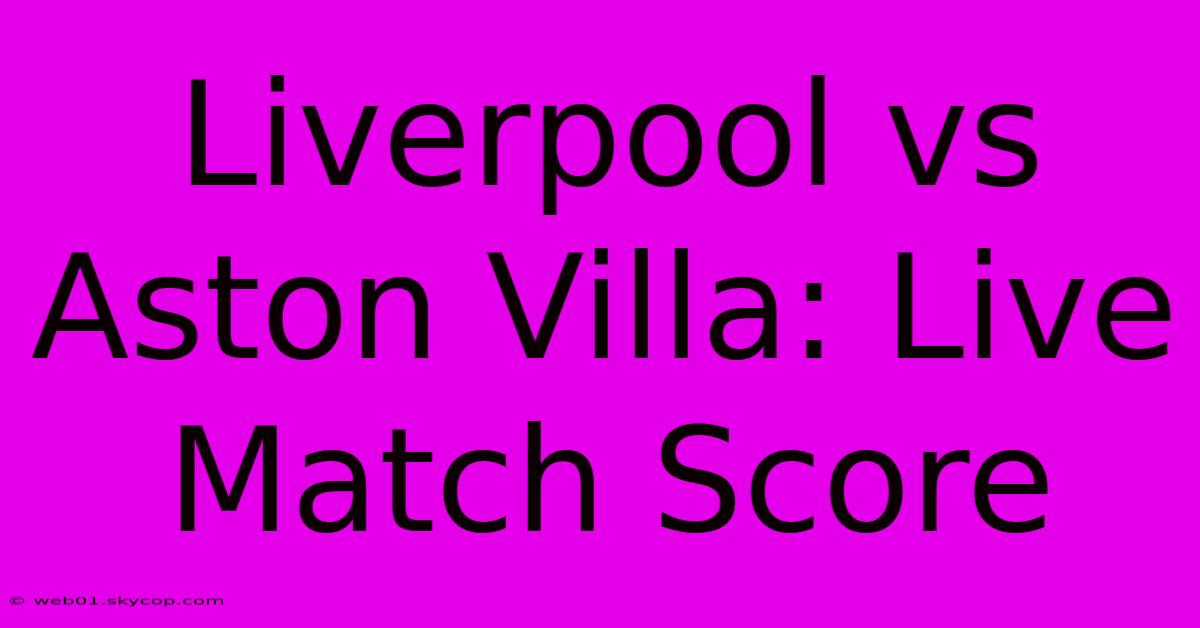 Liverpool Vs Aston Villa: Live Match Score