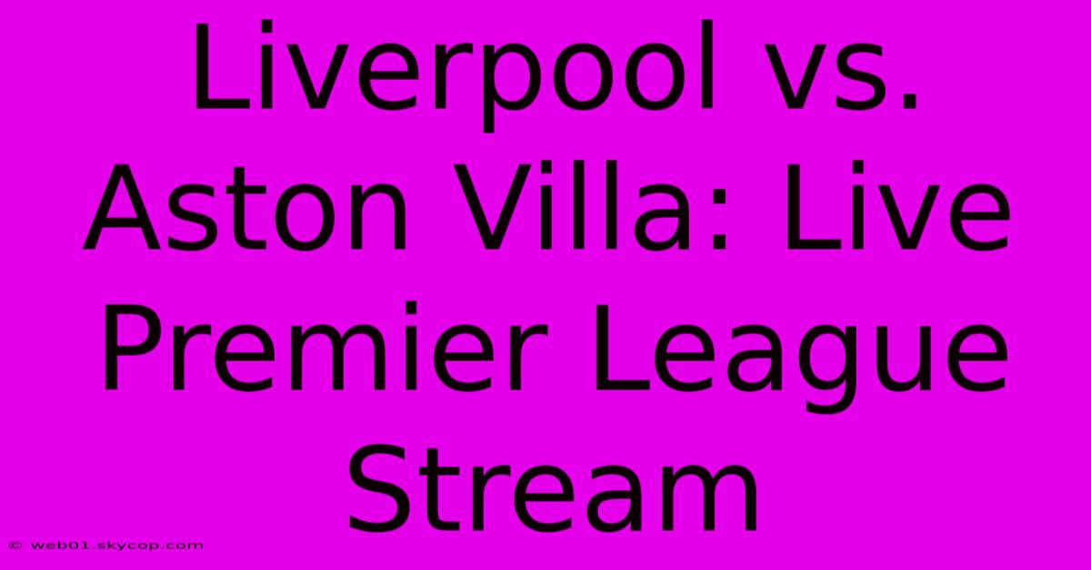 Liverpool Vs. Aston Villa: Live Premier League Stream