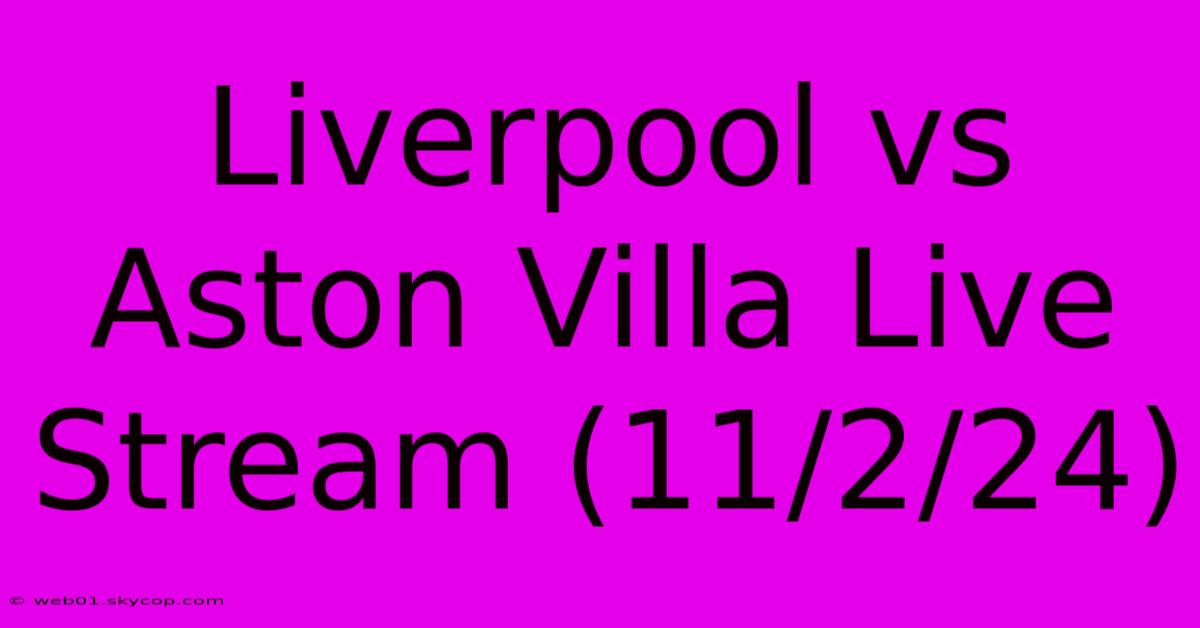 Liverpool Vs Aston Villa Live Stream (11/2/24)