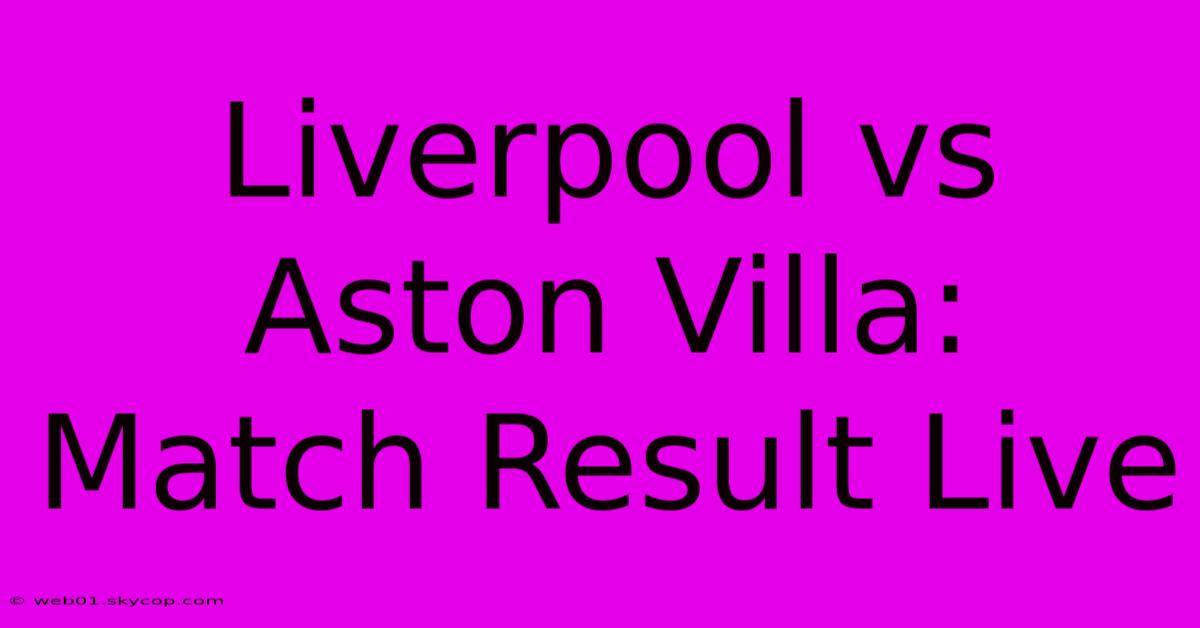 Liverpool Vs Aston Villa: Match Result Live