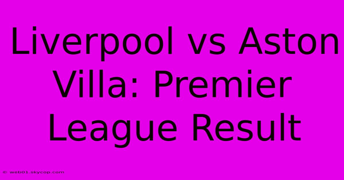 Liverpool Vs Aston Villa: Premier League Result