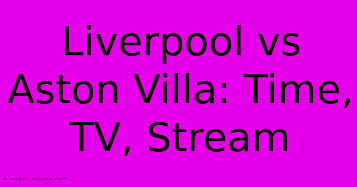 Liverpool Vs Aston Villa: Time, TV, Stream