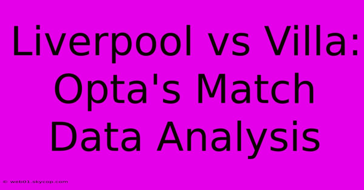 Liverpool Vs Villa: Opta's Match Data Analysis 