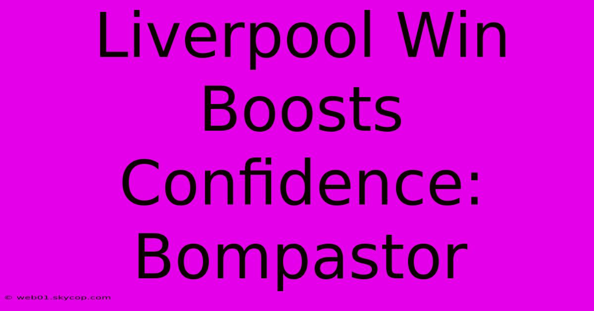 Liverpool Win Boosts Confidence: Bompastor