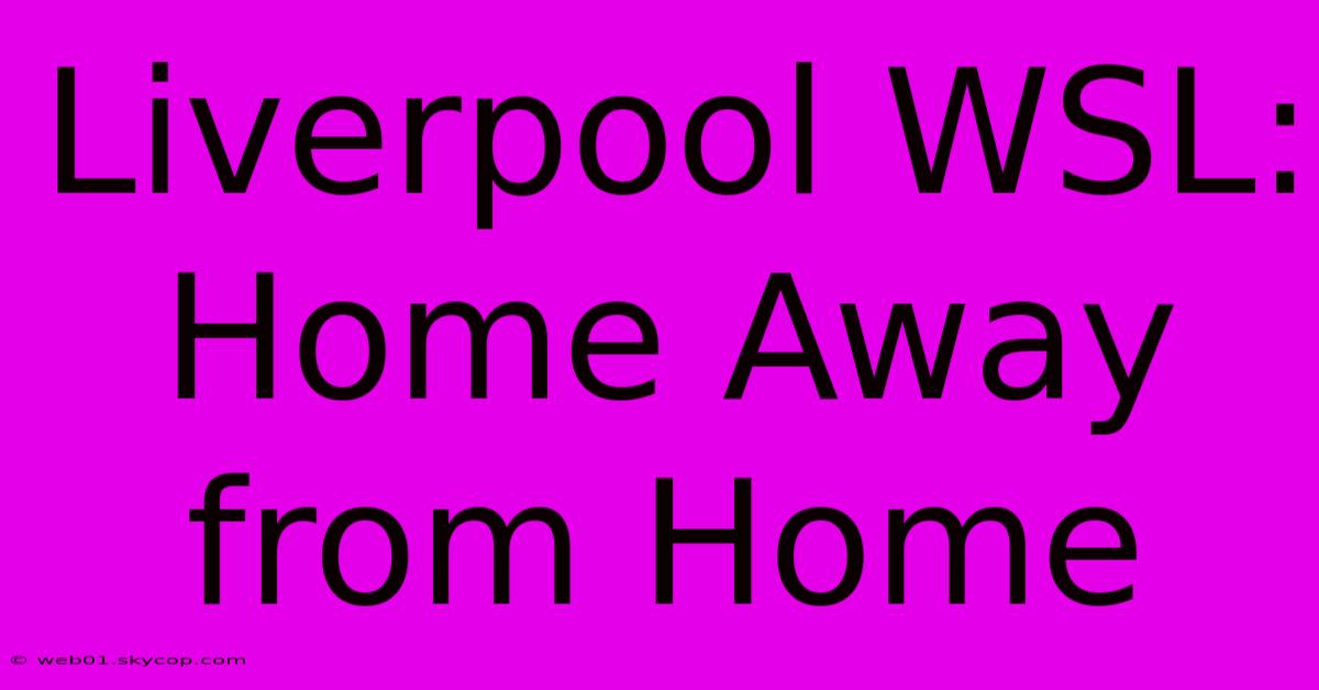 Liverpool WSL: Home Away From Home