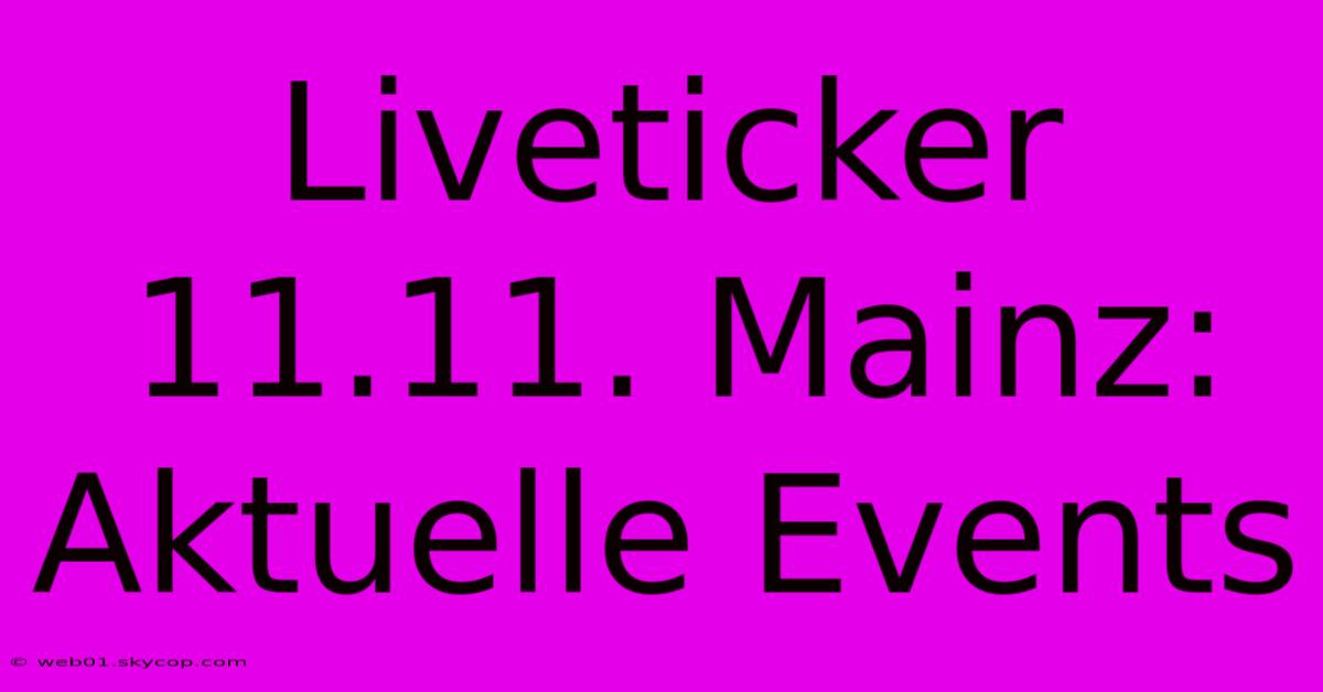 Liveticker 11.11. Mainz: Aktuelle Events