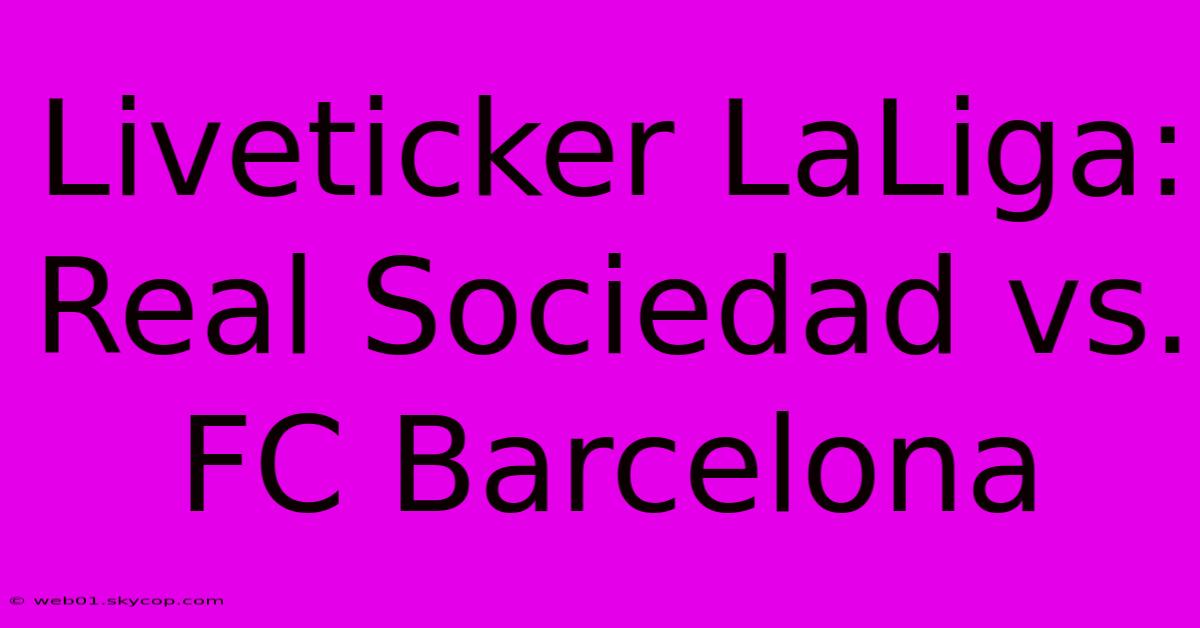 Liveticker LaLiga: Real Sociedad Vs. FC Barcelona