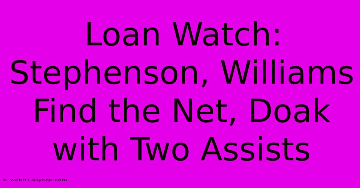 Loan Watch: Stephenson, Williams Find The Net, Doak With Two Assists