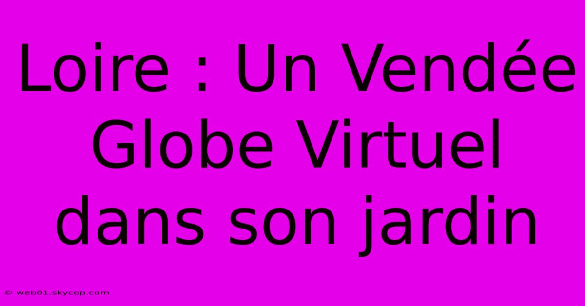 Loire : Un Vendée Globe Virtuel Dans Son Jardin