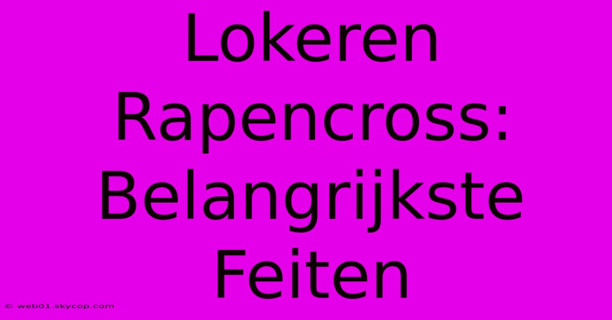 Lokeren Rapencross: Belangrijkste Feiten 