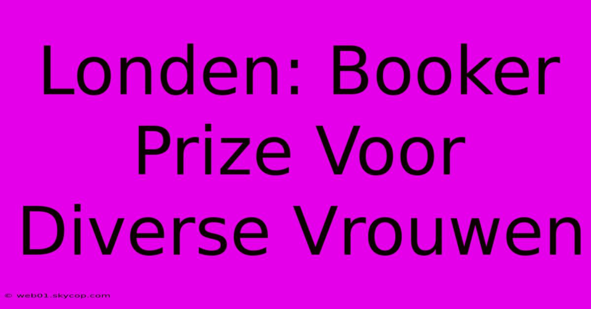 Londen: Booker Prize Voor Diverse Vrouwen