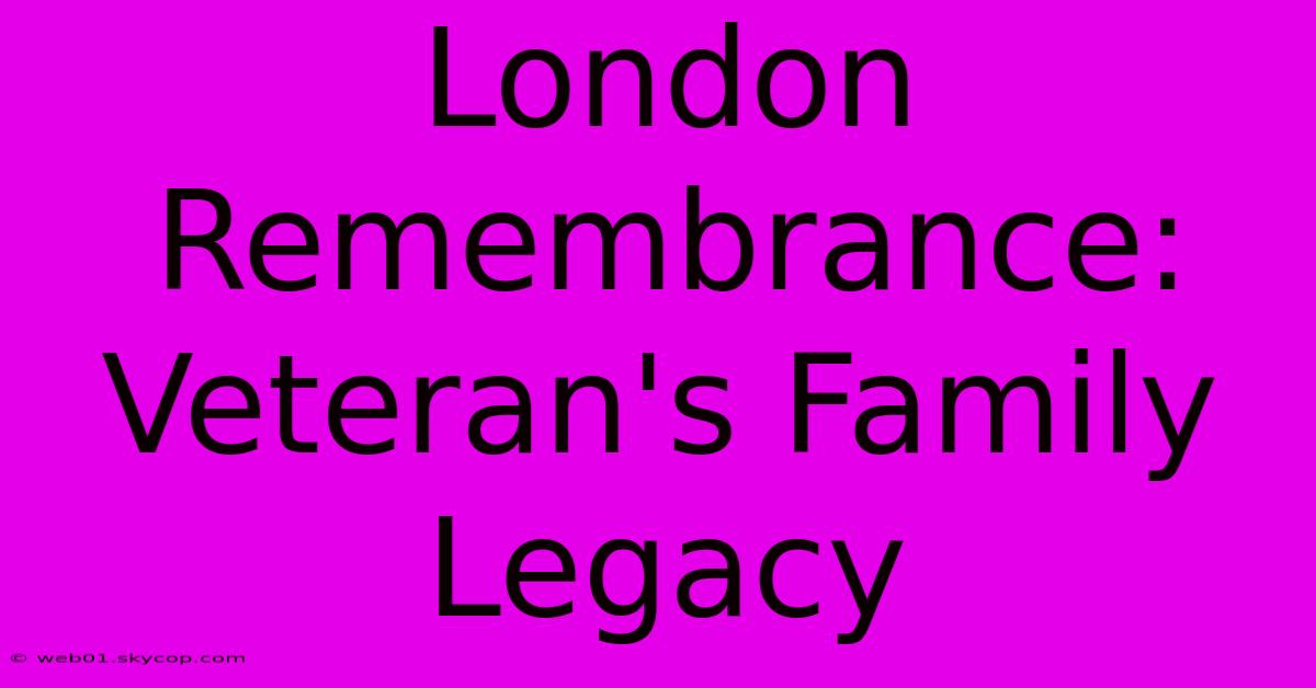 London Remembrance: Veteran's Family Legacy