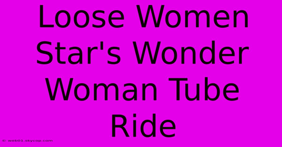 Loose Women Star's Wonder Woman Tube Ride