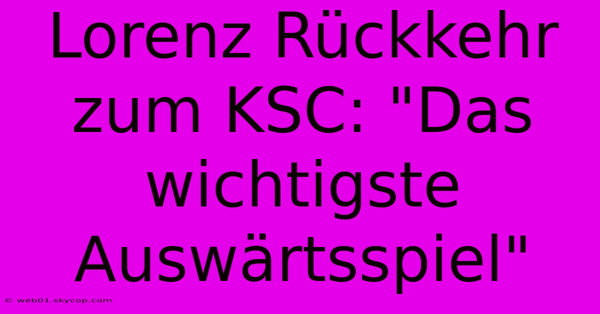 Lorenz Rückkehr Zum KSC: 