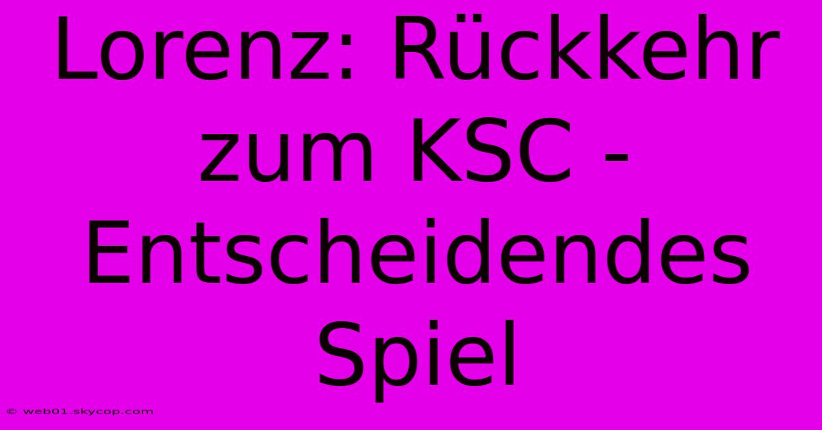 Lorenz: Rückkehr Zum KSC - Entscheidendes Spiel 