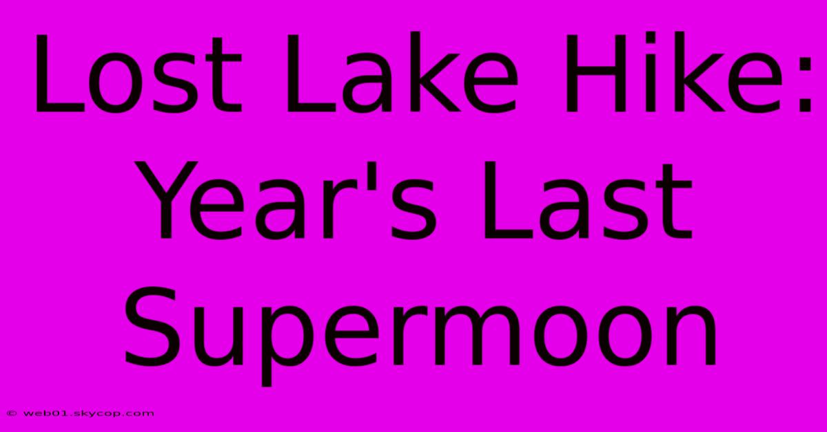 Lost Lake Hike: Year's Last Supermoon