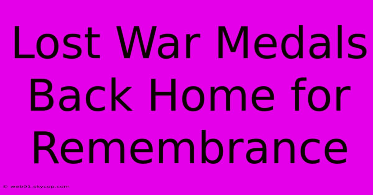 Lost War Medals Back Home For Remembrance