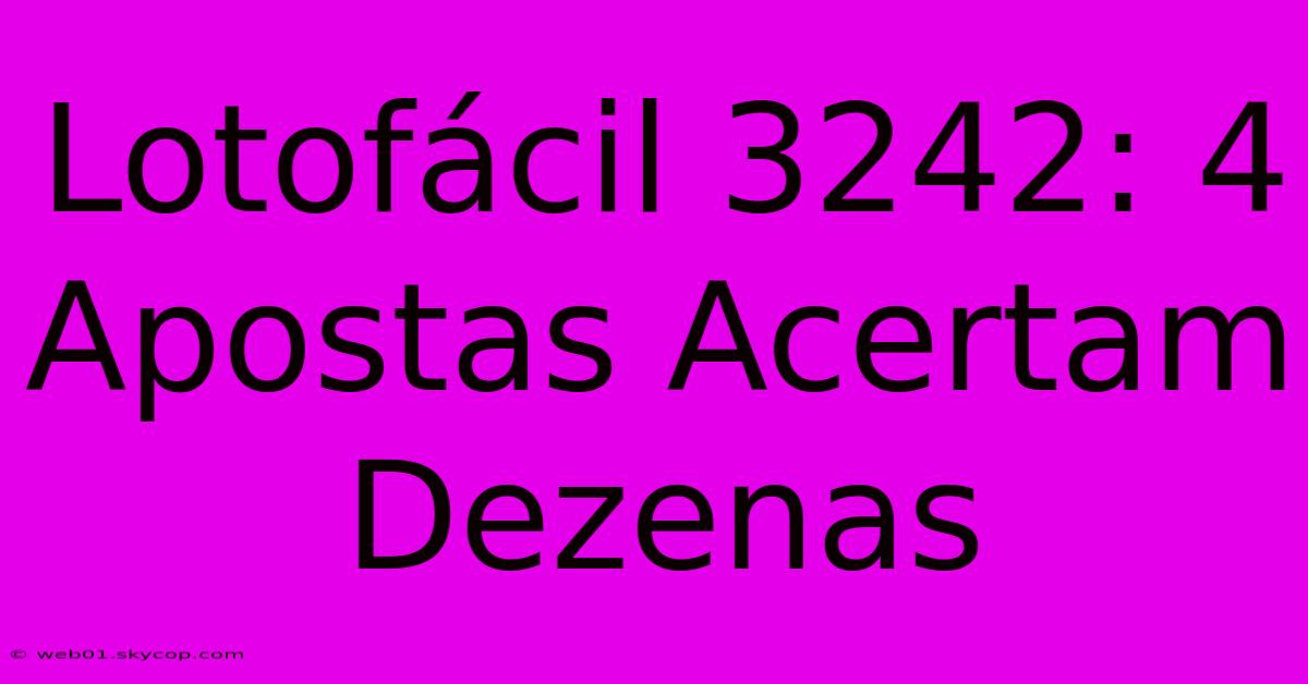 Lotofácil 3242: 4 Apostas Acertam Dezenas