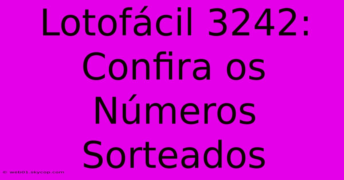 Lotofácil 3242: Confira Os Números Sorteados