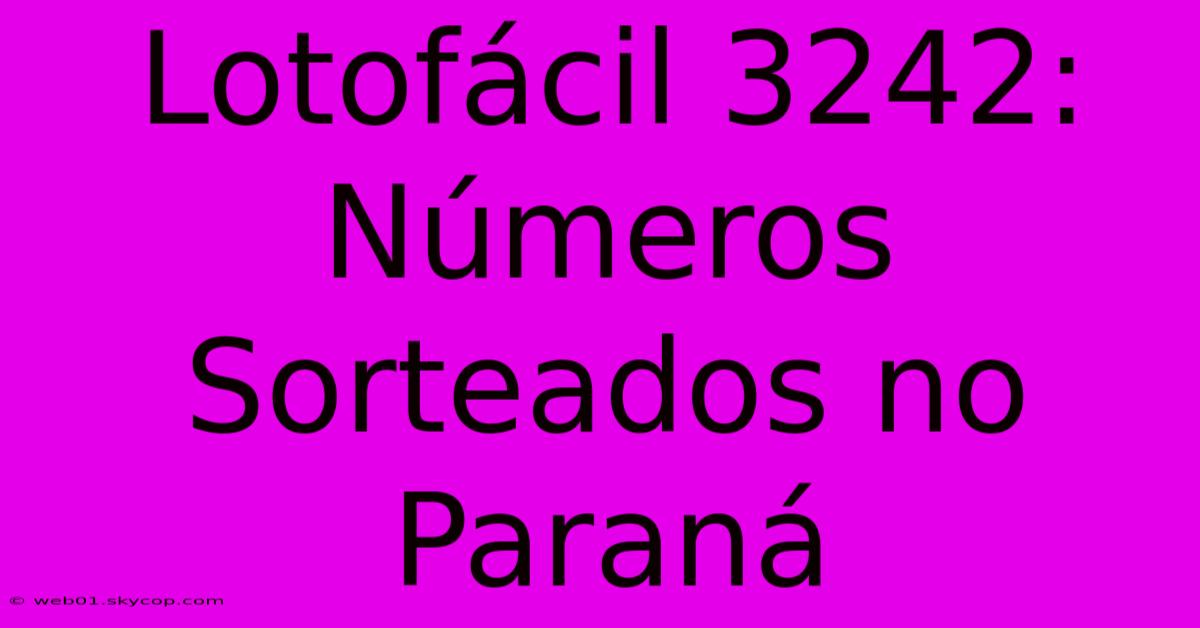 Lotofácil 3242: Números Sorteados No Paraná