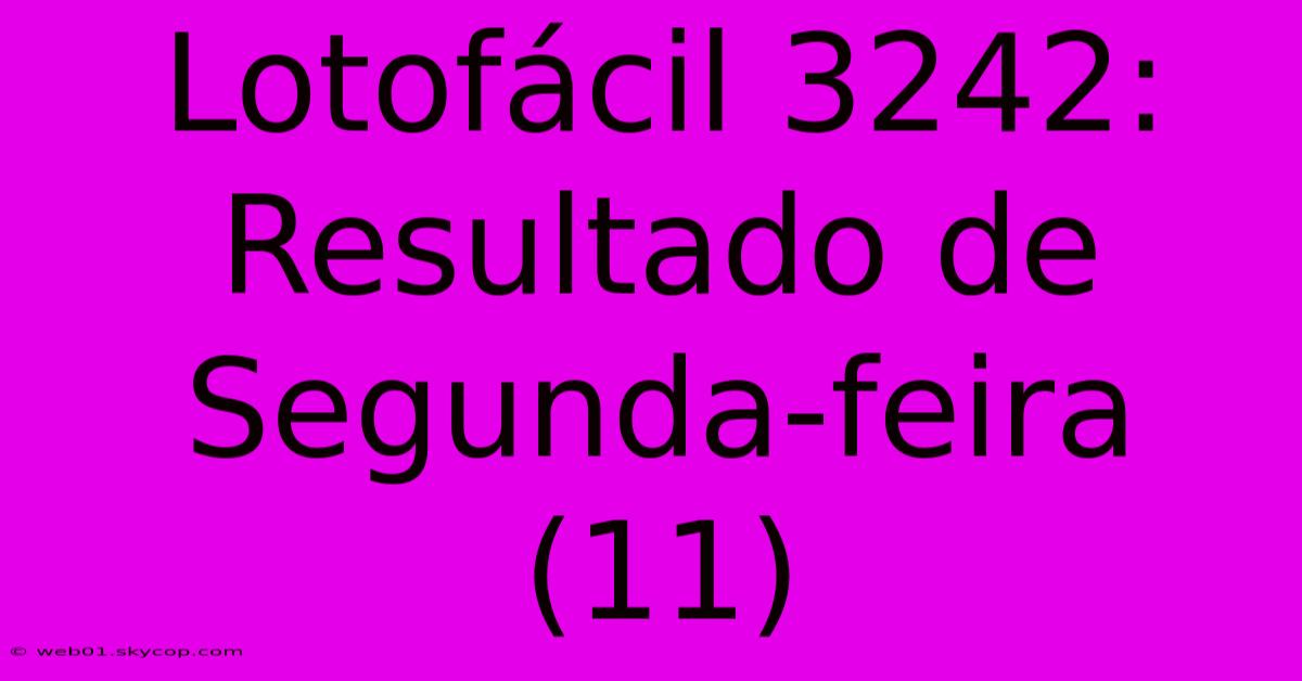 Lotofácil 3242: Resultado De Segunda-feira (11)