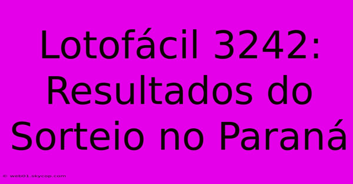 Lotofácil 3242: Resultados Do Sorteio No Paraná