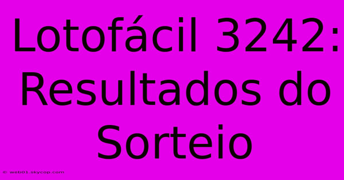 Lotofácil 3242: Resultados Do Sorteio