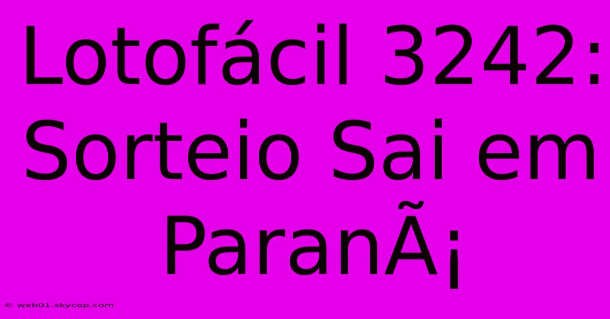 Lotofácil 3242: Sorteio Sai Em ParanÃ¡