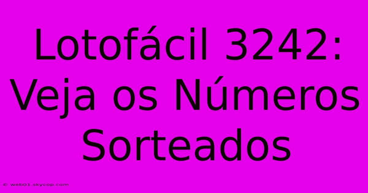 Lotofácil 3242: Veja Os Números Sorteados 